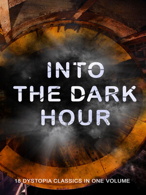 cover image of INTO THE DARK HOUR – 18 Dystopia Classics in One Volume